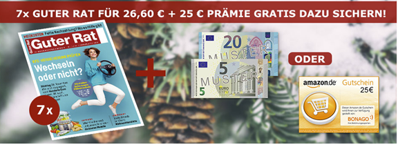 7 Ausgaben der Zeitschrift “Guter Rat” für 26,60€ lesen + 25€ Verrechnungscheck oder 25€ Amazon.de Gutschein