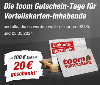 am 02.05 und 03.05: je 100€ Einkaufswert eine 20€ Gutscheinkarte bei Toom