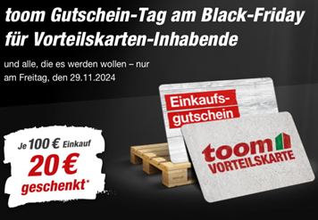 am Black-Friday (29.10.2024): je 100€ Einkaufswert eine 20€ Gutscheinkarte bei Toom
