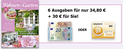 WOHNEN & GARTEN Halbjahresabo (6 Ausgaben) für 34,80€ + 30€ Amazon-Gutschein oder Scheck